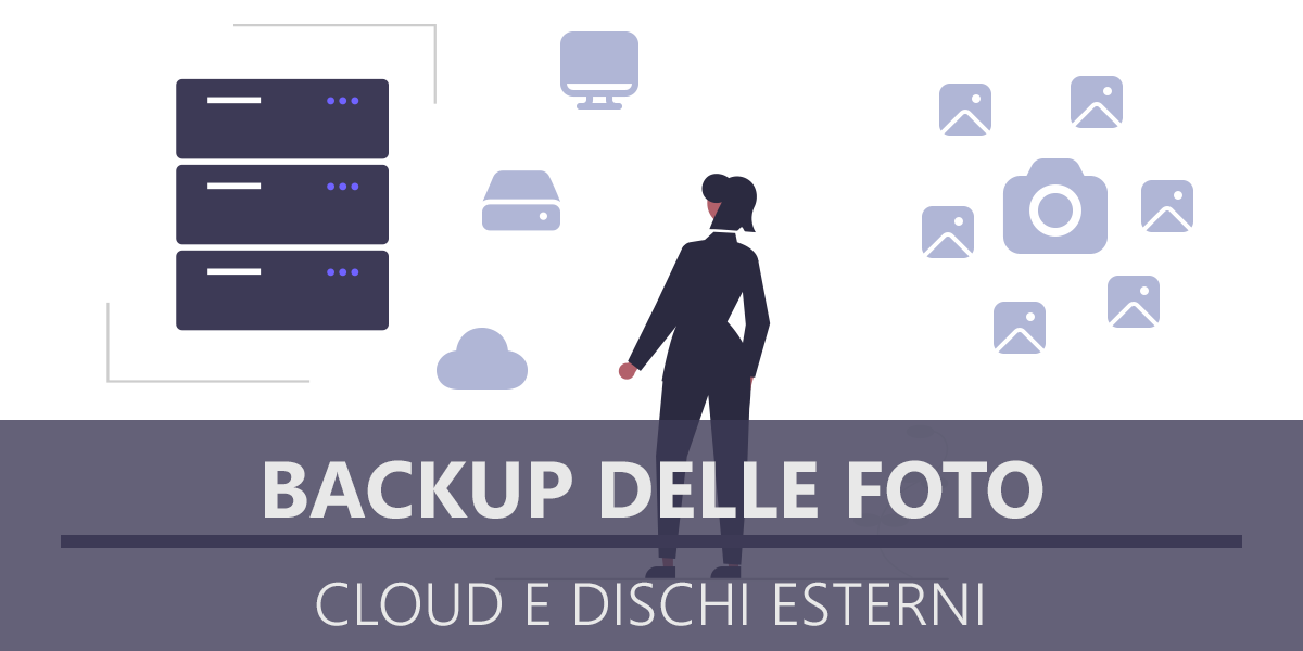 Backup delle foto tra Cloud e Dischi Esterni